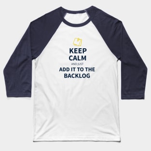 Keep calm and just add it to the backlog Baseball T-Shirt